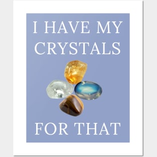 I Have My Crystals For Manifesting Luck Crystal Power Posters and Art